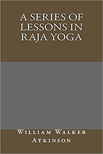 A Series of Lessons in Raja Yoga